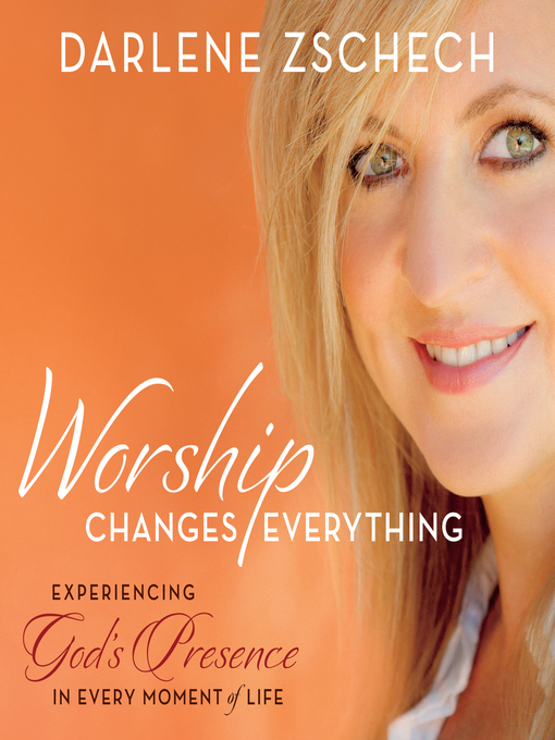 Title details for Worship Changes Everything by Darlene Zschech - Available